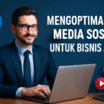 Mengoptimalkan Media Sosial untuk Bisnis Anda